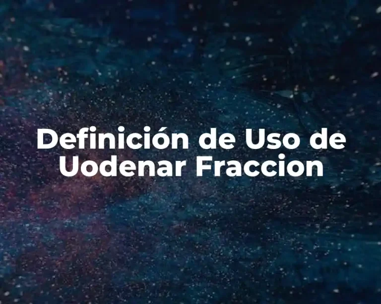 Definición de Uso de Uodenar Fraccion