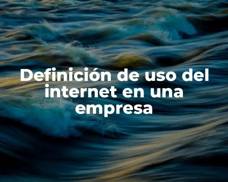 Definición de uso del internet en una empresa