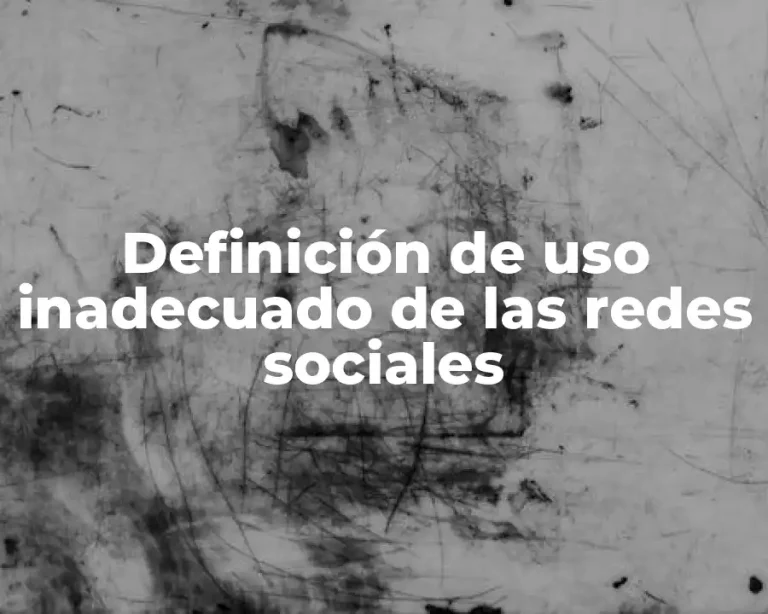 Definición de uso inadecuado de las redes sociales