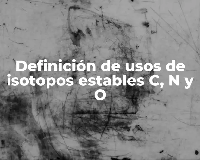 Definición de usos de isotopos estables C, N y O