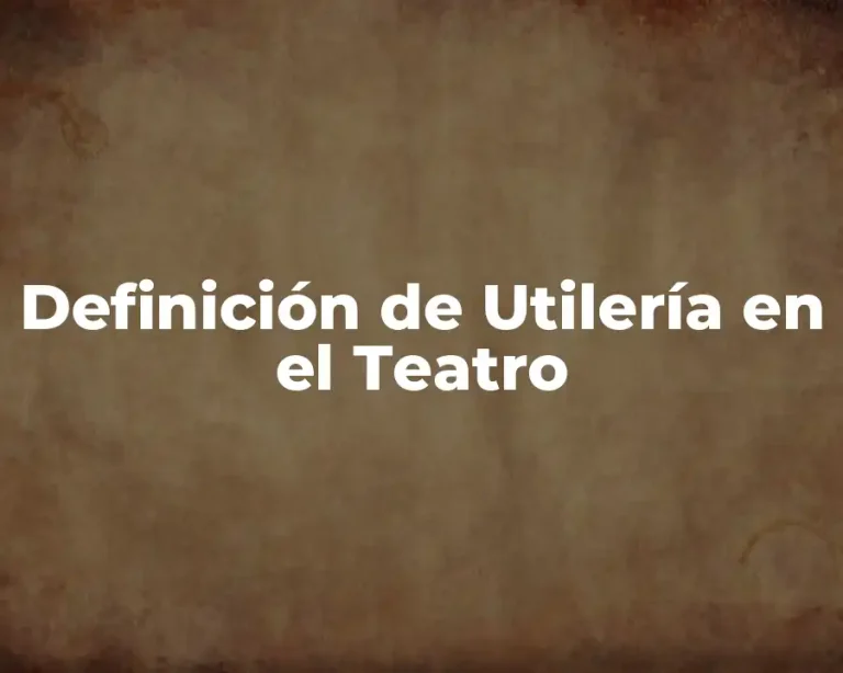 Definición de Utilería en el Teatro