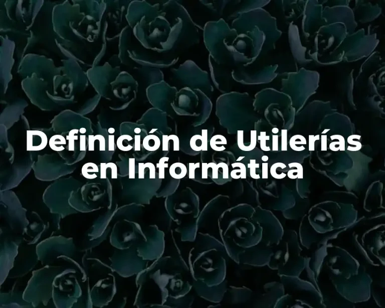 Definición de Utilerías en Informática