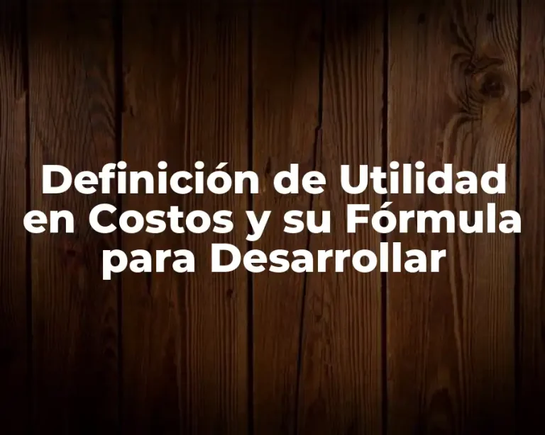 Definición de Utilidad en Costos y su Fórmula para Desarrollar