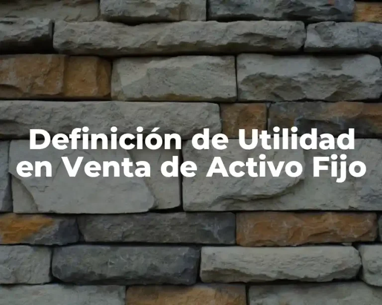 Definición de Utilidad en Venta de Activo Fijo