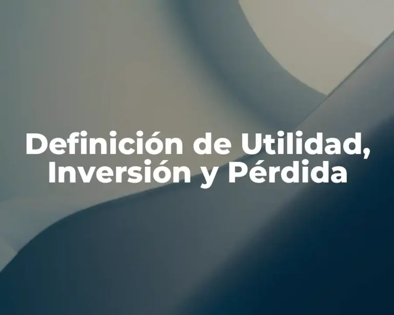 Definición de Utilidad, Inversión y Pérdida