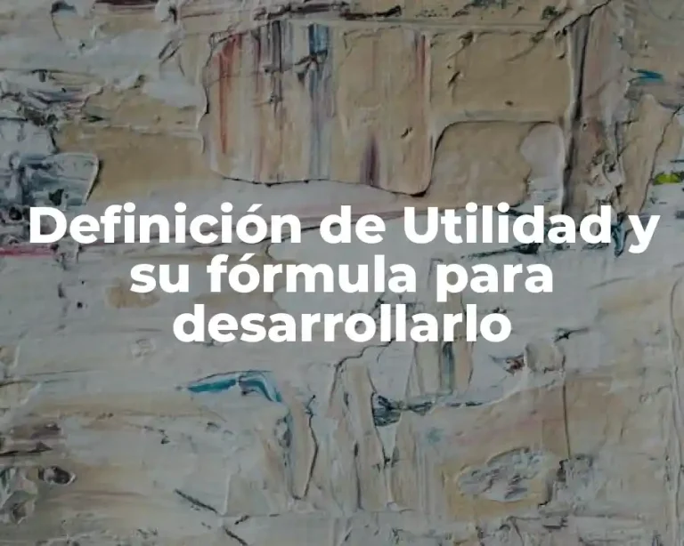Definición de Utilidad y su fórmula para desarrollarlo