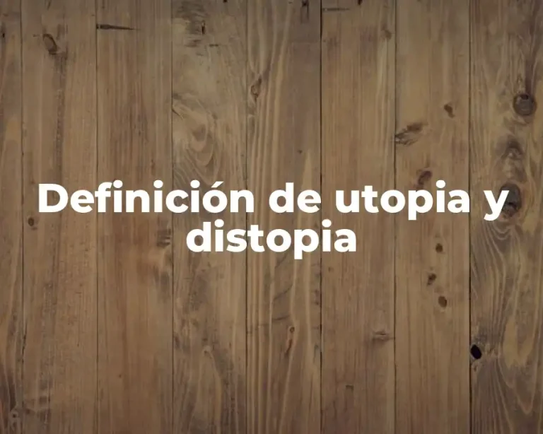 Definición de utopia y distopia