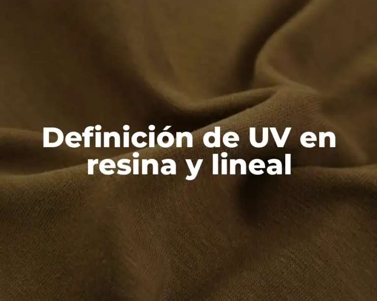 Definición de UV en resina y lineal