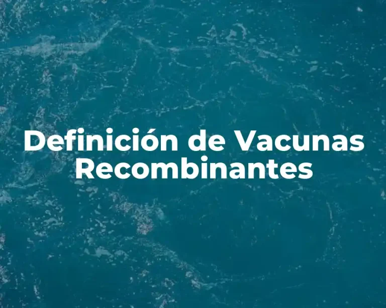 Definición de Vacunas Recombinantes