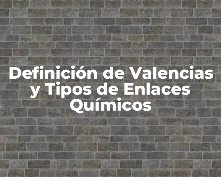 Definición de Valencias y Tipos de Enlaces Químicos