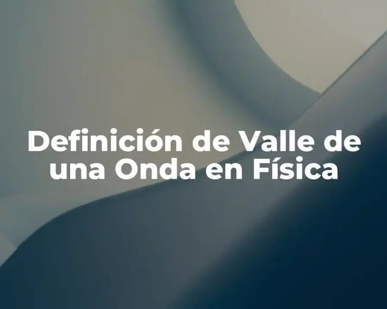 Definición de Valle de una Onda en Física