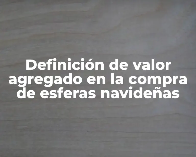 Definición de valor agregado en la compra de esferas navideñas