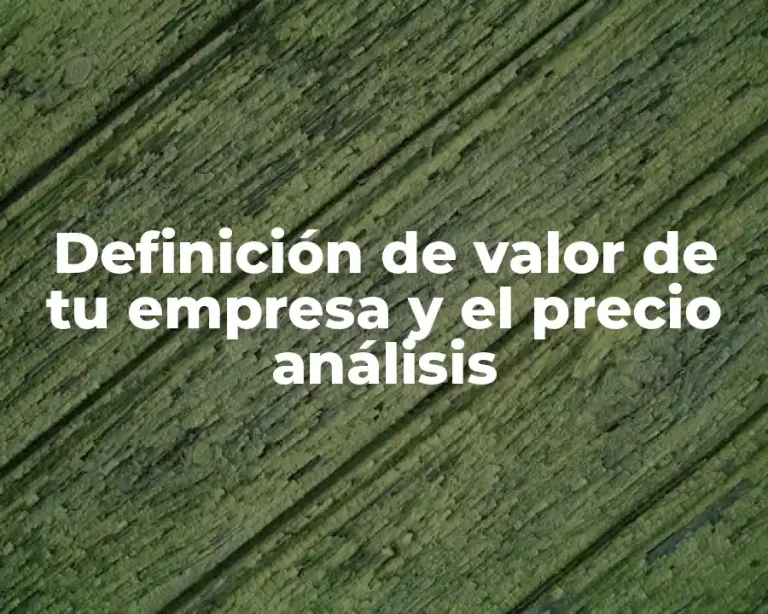 Definición de valor de tu empresa y el precio análisis