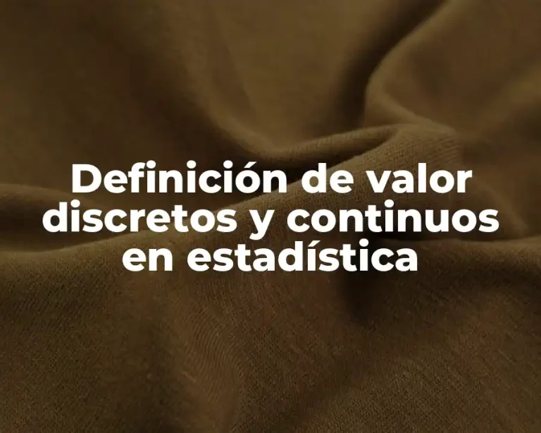 Definición de valor discretos y continuos en estadística