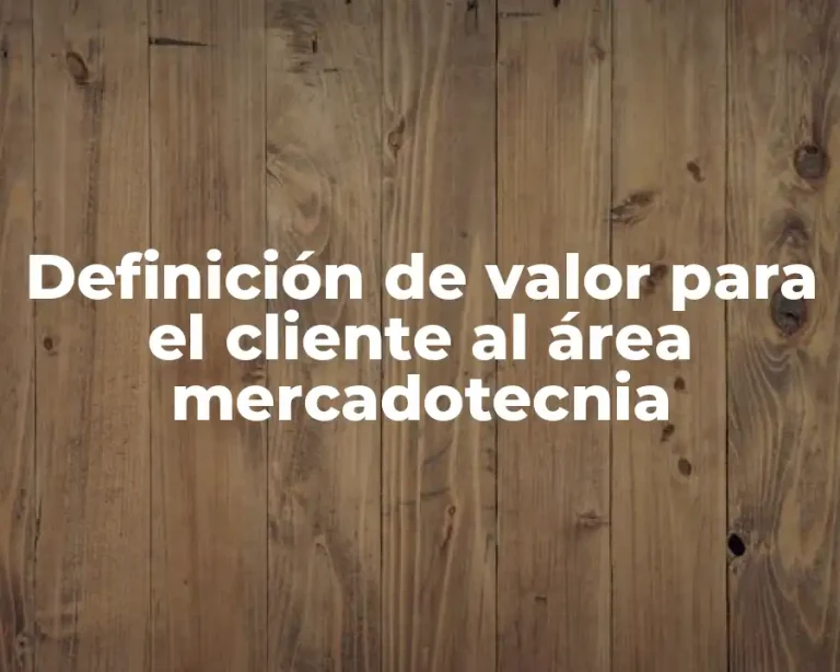 Definición de valor para el cliente al área mercadotecnia