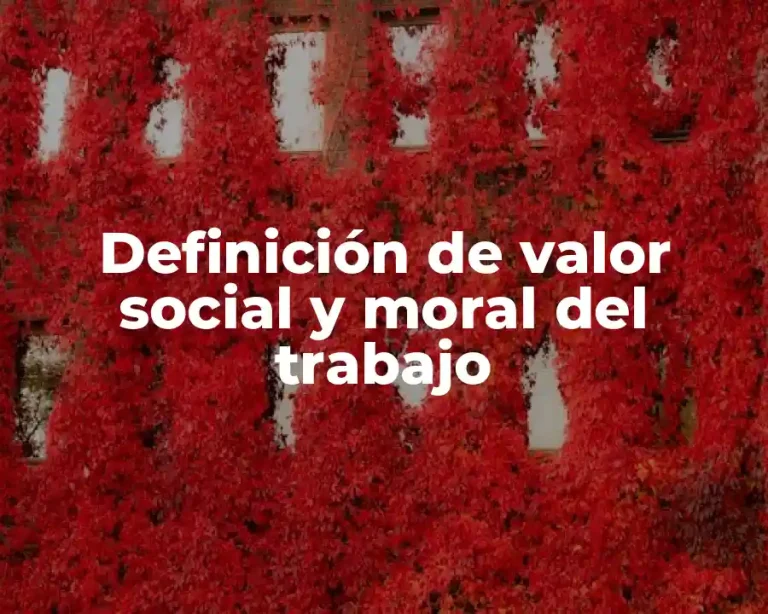 Definición de valor social y moral del trabajo