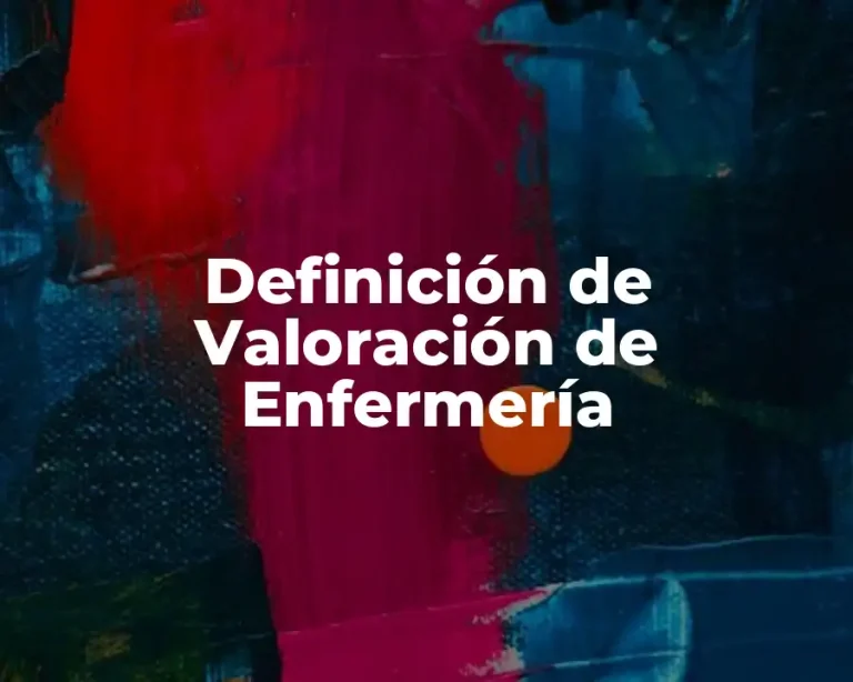 Definición de Valoración de Enfermería
