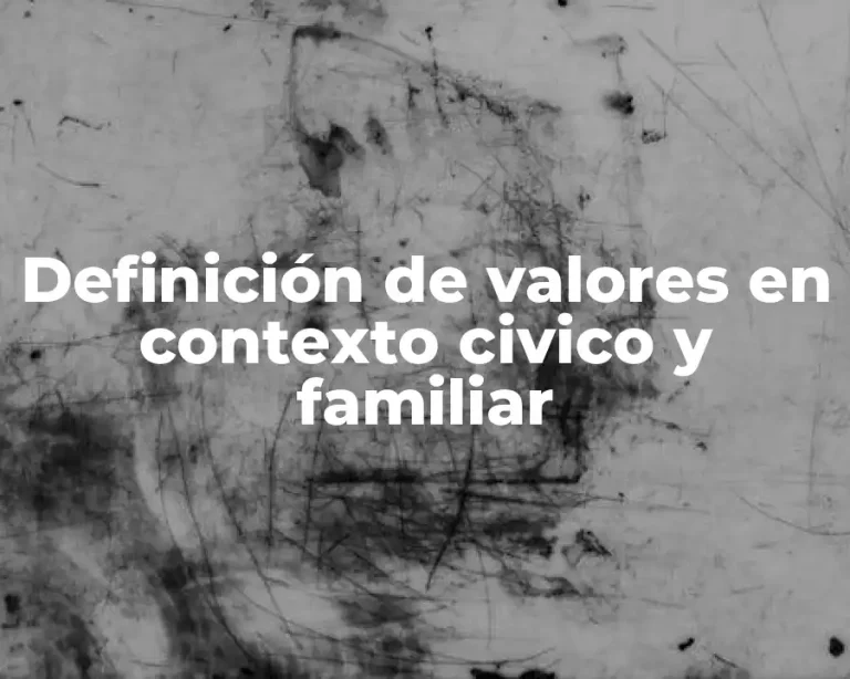 Definición de valores en contexto civico y familiar