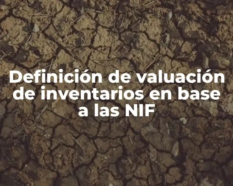 Definición de valuación de inventarios en base a las NIF