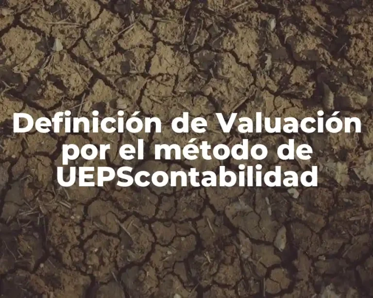 Definición de Valuación por el método de UEPScontabilidad