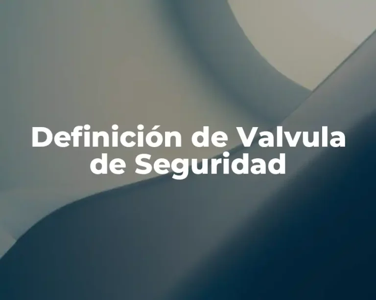 Definición de Valvula de Seguridad