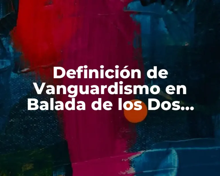 Definición de Vanguardismo en Balada de los Dos Abuelos