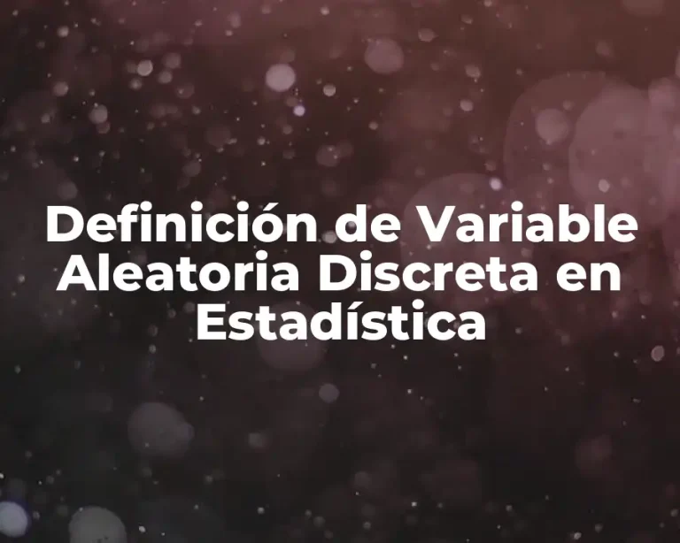Definición de Variable Aleatoria Discreta en Estadística