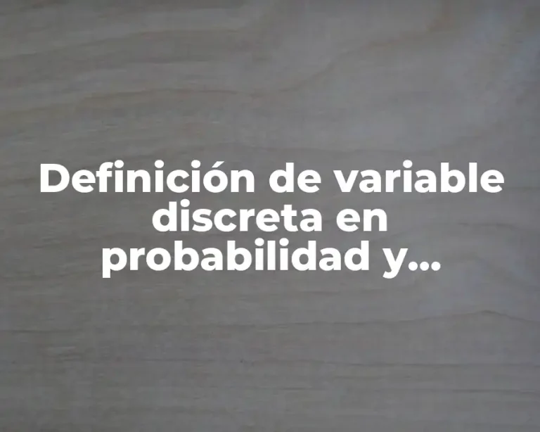 Definición de variable discreta en probabilidad y estadística