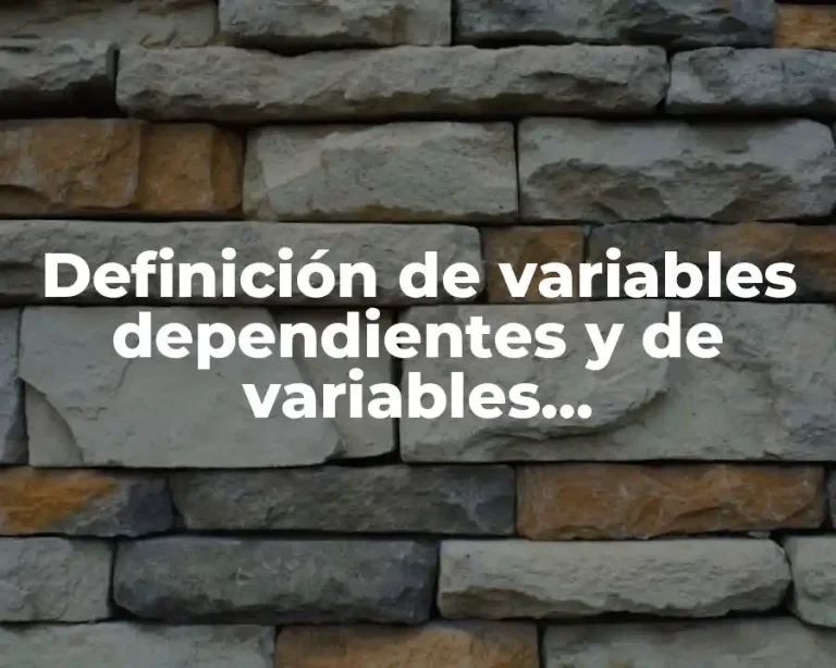 Definición de variables dependientes y de variables independientes con explicación