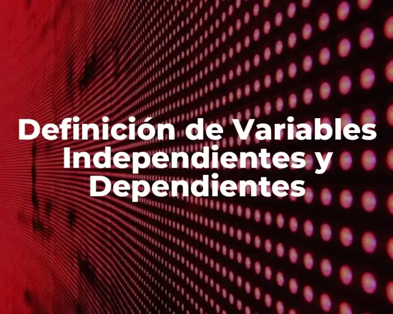 Definición de Variables Independientes y Dependientes