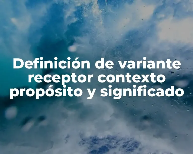 Definición de variante receptor contexto propósito y significado