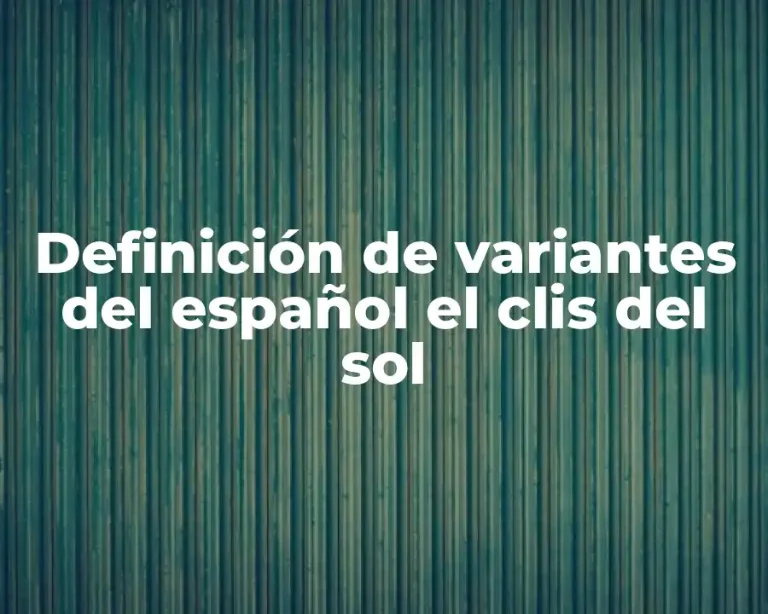 Definición de variantes del español el clis del sol