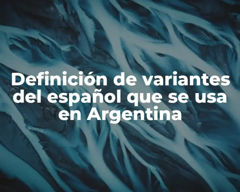 Definición de variantes del español que se usa en Argentina