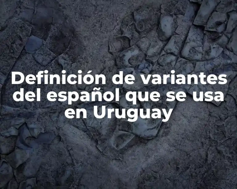 Definición de variantes del español que se usa en Uruguay