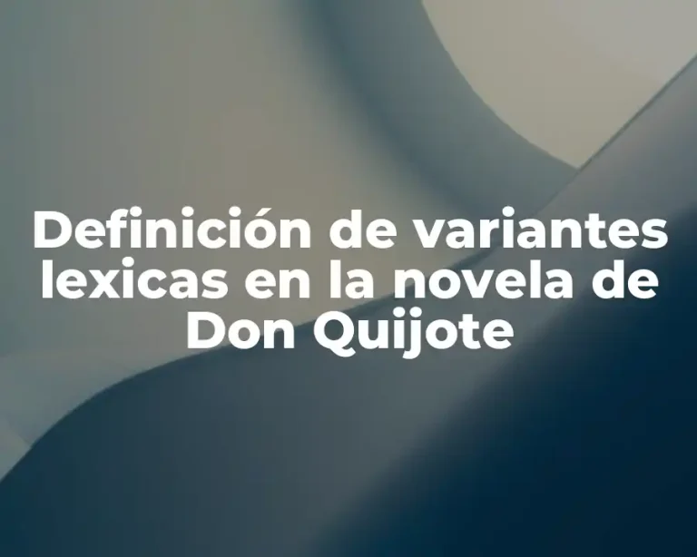 Definición de variantes lexicas en la novela de Don Quijote