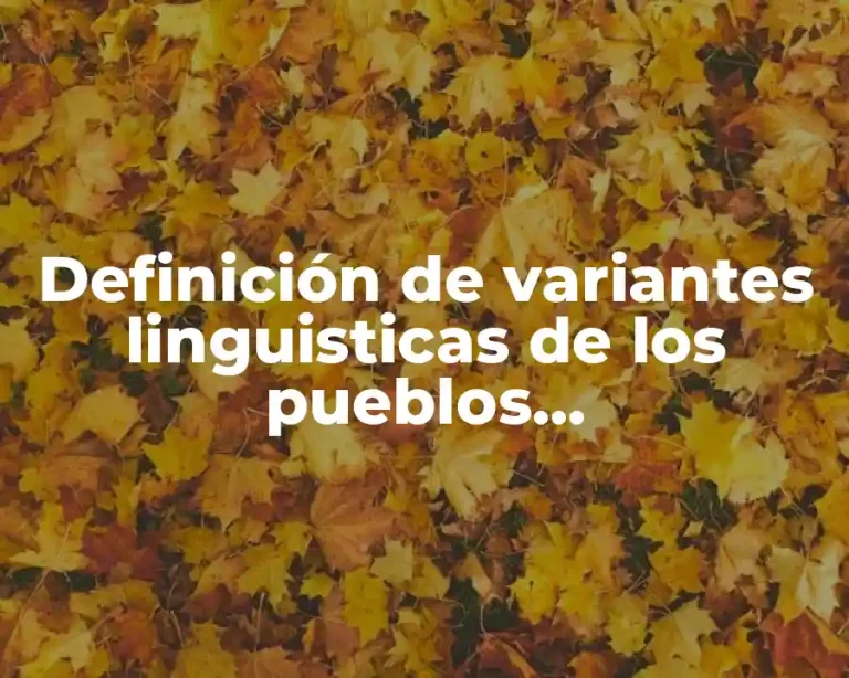 Definición de variantes linguisticas de los pueblos hispanohablantes