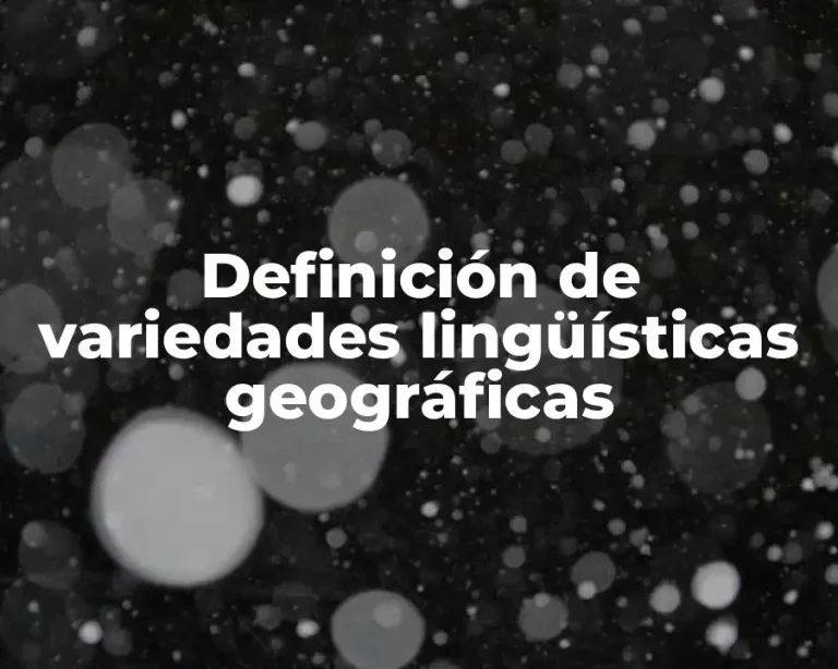 Definición de variedades lingüísticas geográficas