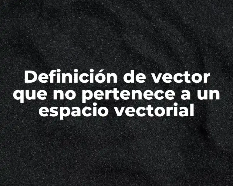 Definición de vector que no pertenece a un espacio vectorial