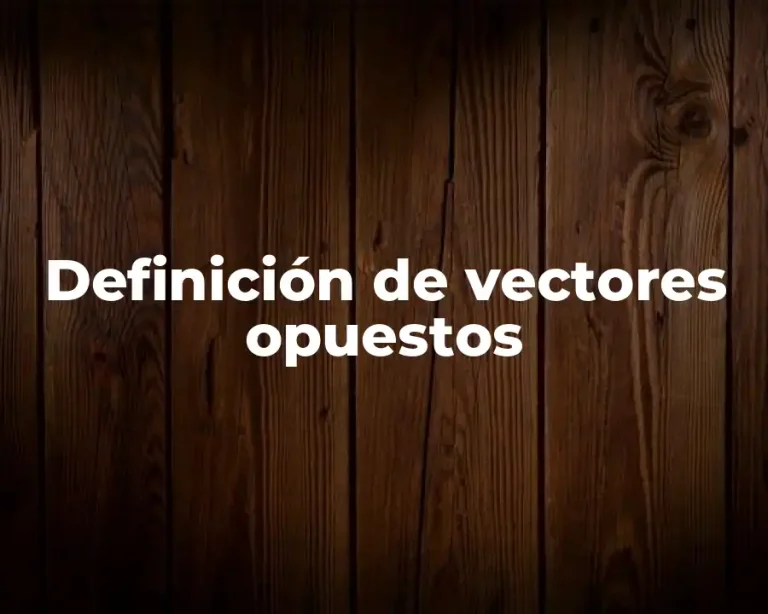 Definición de vectores opuestos