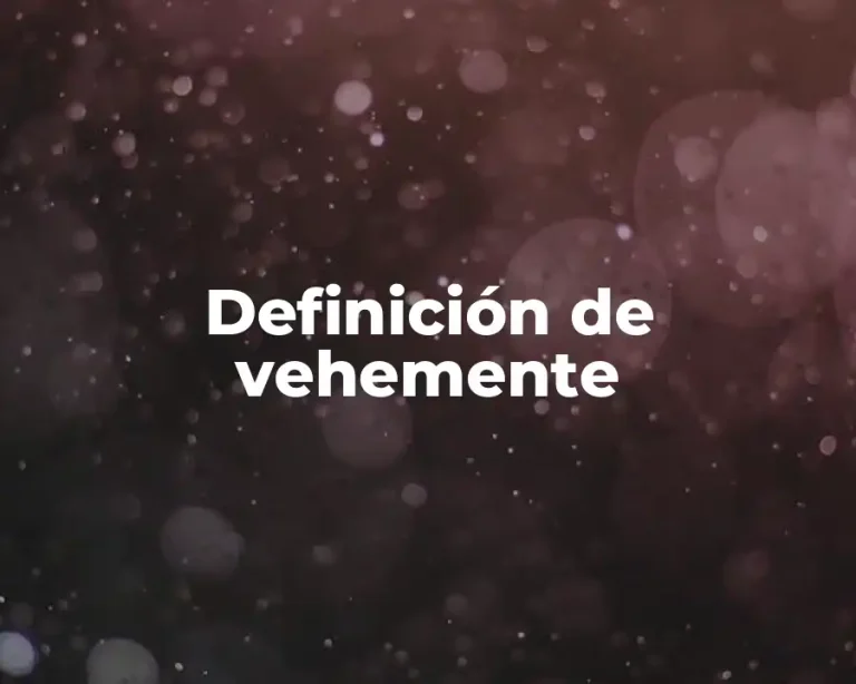 Definición de vehemente