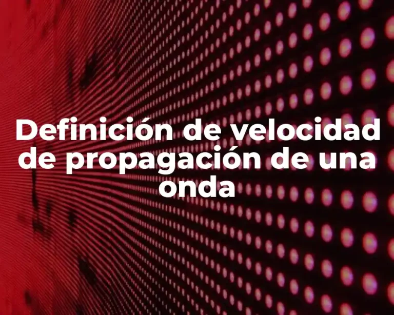 Definición de velocidad de propagación de una onda