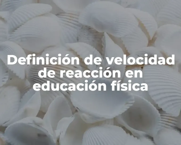 Definición de velocidad de reacción en educación física