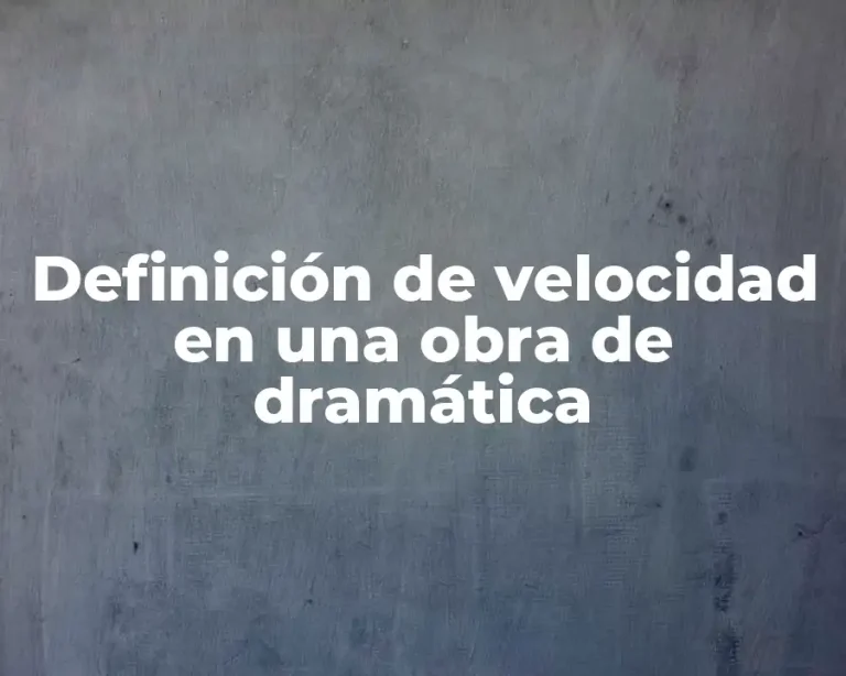 Definición de velocidad en una obra de dramática