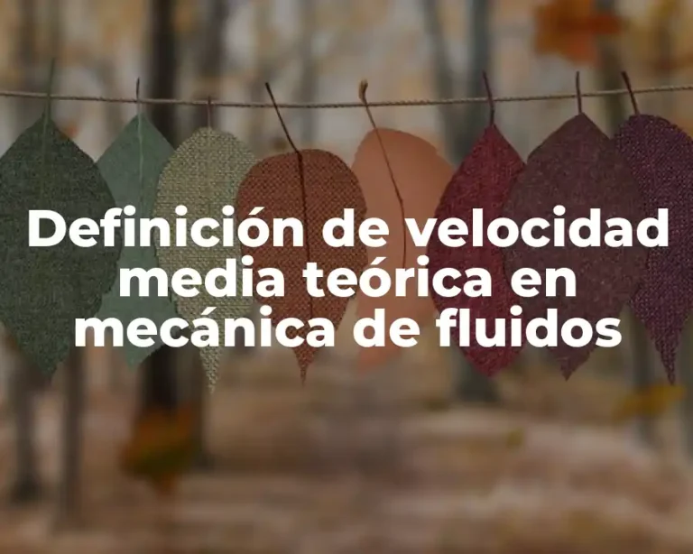 Definición de velocidad media teórica en mecánica de fluidos