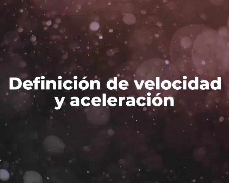 Definición de velocidad y aceleración
