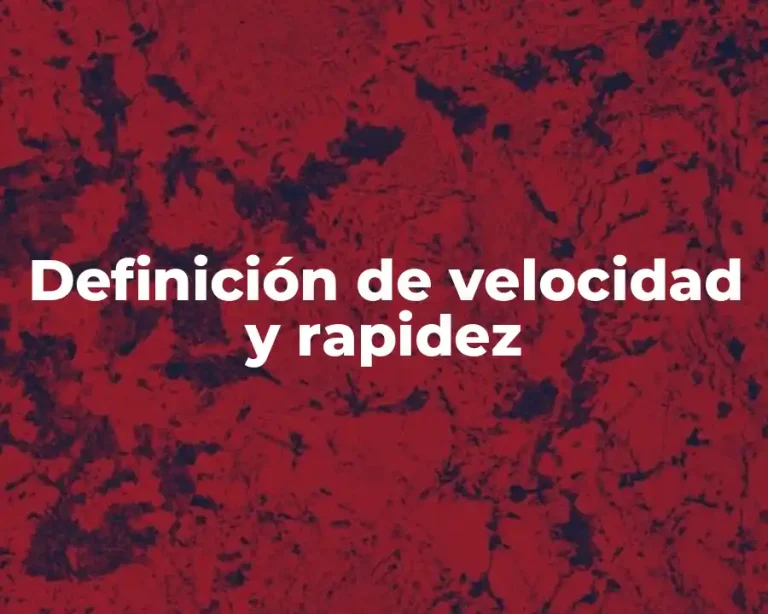Definición de velocidad y rapidez