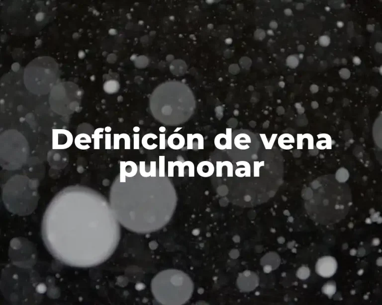 Definición de vena pulmonar