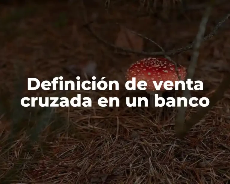 Definición de venta cruzada en un banco