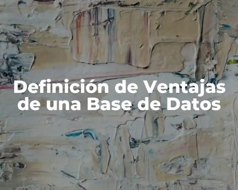 Definición de Ventajas de una Base de Datos