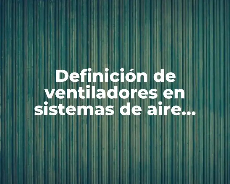 Definición de ventiladores en sistemas de aire acondicionado